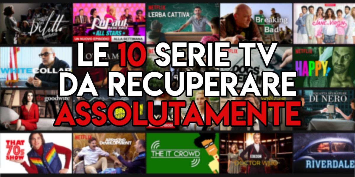 10 serie tv da recuperare assolutamente min